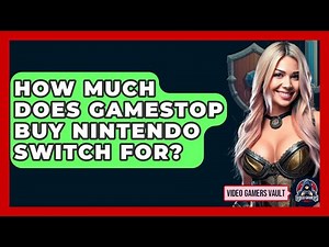 How Much Does GameStop Buy Nintendo Switch For? - Video Gamers Vault
