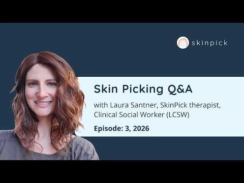Understanding Excoriation Disorder: Skin Picking Q&A, Episode 3, 2026