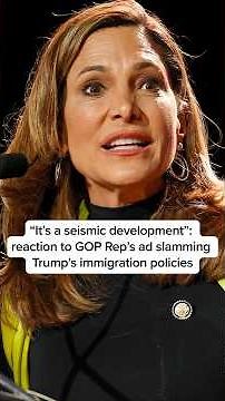 'It's a seismic development': reaction to GOP Rep's ad slamming Trump's immigration policies