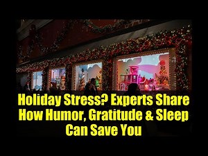 Holiday Stress? Experts Share How Humor, Gratitude & Sleep Can Save You