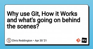 Why use Git, How it Works and what's going on behind the scenes?