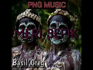 MERI SEPIK - BASIL GREG