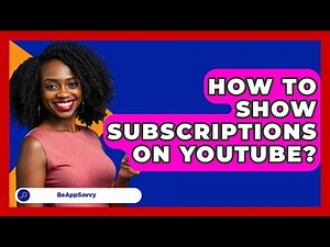 How To Show Subscriptions On YouTube? - Be App Savvy