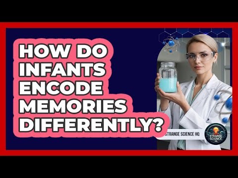 How Do Infants Encode Memories Differently?