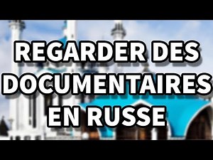 Comment regarder des documentaires en russe ? (gratuitement)