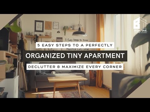 5 Easy Steps to a Perfectly Organized Tiny Apartment: Declutter & Maximize Every Corner