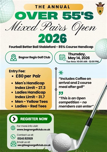 ⛳ Over 55s Mixed Pairs Open 2026 – Entries Now Open! We’re pleased to invite visiting golfers to take part in the Annual Over 55s Mixed Pairs Open at Bognor Regis Golf Club. 📅 Thursday 14 May 2026 ⏰ Tee times: 10:00am – 12:00pm This is a friendly but competitive Open and a great day out for mixed pairs. Competition details: 🏌️ Fourball Better Ball Stableford 📊 85% Course Handicap 👨 Men: Yellow Tees | HI limit 27.3 👩 Ladies: Red Tees | HI limit 31.7 💷 Entry fee: £80 per pair ☕ Includes coff