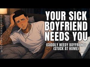 Your Sick Boyfriend Just Wants You Close [Needy Boyfriend] | CozyBoyfriend