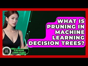 What Is Pruning In Machine Learning Decision Trees? - AI and Machine Learning Explained