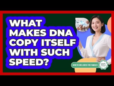What Makes DNA Copy Itself With Such Speed? - Genetic Wellness for Families
