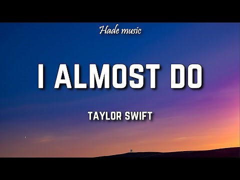 Taylor Swift - I Almost Do (Lyrics)