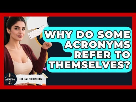 Why Do Some Acronyms Refer To Themselves? - The Daily Definition
