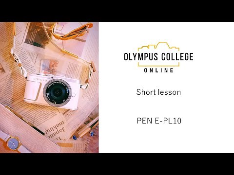 PEN E-PL10 第1話 PEN E-PL10 ってどんなカメラ？ ～準備編～【おうちで学ぼうオンライン写真講座 OLYMPUS COLLEGE ONLINE - Shortlesson-】