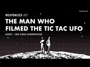 The Man Who Filmed The TIC TAC UFO : WEAPONIZED : EPISODE #27