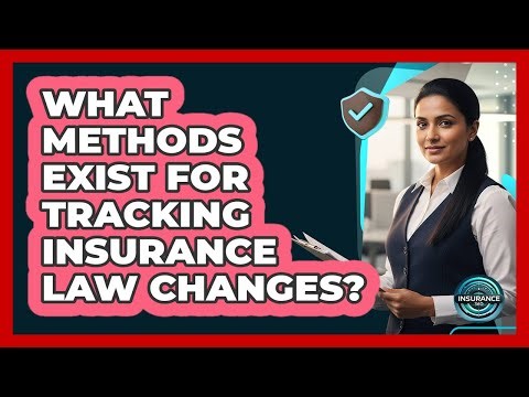 What Methods Exist For Tracking Insurance Law Changes?