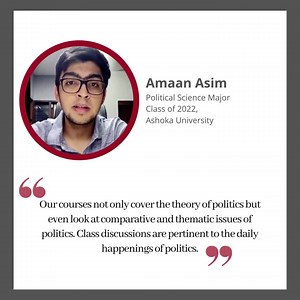 Why study Political Science at Ashoka? | #FacultyStudentSpeak Hear from Prof. Vinay Sitapati, Head of the Department, Political Science and Amaan Asim, Political Science Major (Class of 2022) on the unique ways in which Political Science is taught at Ashoka. The Political Science Department at Ashoka University aims to provide students with a conceptual foundation in the discipline, with an ability to critically analyze the omnipresence of the “political.” Following Ashoka University’s aim of co