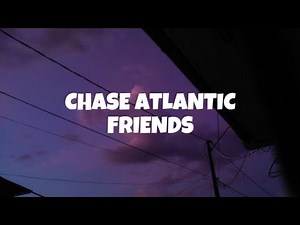 Chase Atlantic — Friends [Lyric Video]