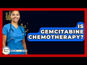 Is Gemcitabine Chemotherapy? - Oncology Support Network