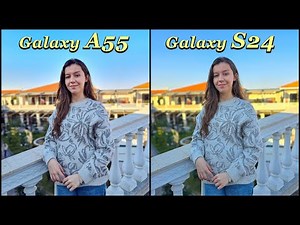 Samsung Galaxy A55 vs Samsung Galaxy S24 Camera Test