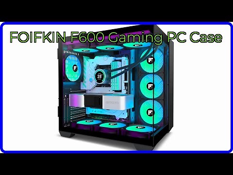 REVIEW (2026): FOIFKIN F600 Gaming PC Case. ESSENTIAL details.