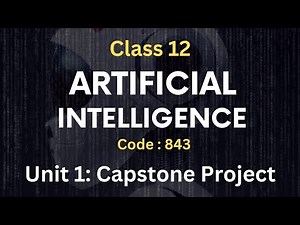 Unit 1 : Capstone Project || Part 2 || Artificial Intelligence Code : 843 Class 12 CBSE