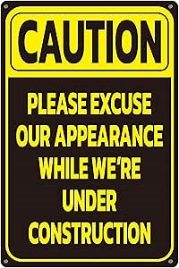 8x12 inch Caution Please Excuse Our Appearance While We're Under Construction - Aluminum Indoor or Outdoor Sign for Home and Office - No Trespassing Signs - Caution or Warning Safety Signs
