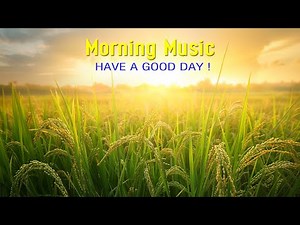 BEAUTIFUL GOOD MORNING MUSIC - Positive Feelings and Energy - Zen Music For Relax, Yoga, Healing