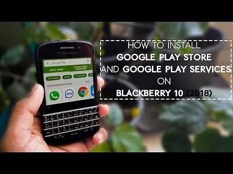How to install Google Play Store and Google Play Services on Blackberry 10 (2018)
