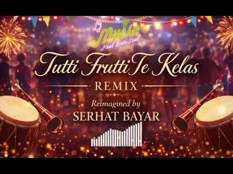 Tutti Frutti Te Kelas (Remix) – Serhat Bayar 🎶