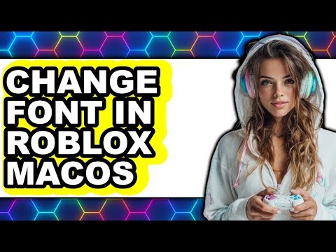 How to Change Font in Roblox Macos - Full Guide