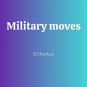 Military Moves - DJ Rychuz: Song Lyrics, Music Videos & Concerts
