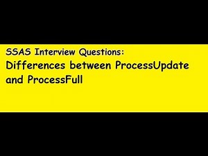 SSAS Interview Questions: Differences between ProcessFull and ProcessUpdate
