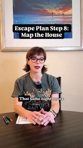 Escape Plan: Step 8 Map the House If you’re still living with an abusive partner, one of the most important safety steps you can take is to map your home with survival in mind: ❌ Avoid the kitchen. Too many weapons within reach. ❌ Avoid bathrooms. A door with a lock feels safe, but it’s a trap with no second exit. ✅ Keep your phone on you always. ✅ If they start yelling: agree, apologize, de-escalate ✅ Know every exit. Front door, back door, garage access, ground-level windows. ✅ Mentally rehear