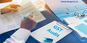 GST Departmental Audit - Selection Parameters, Documents & Proactive Steps