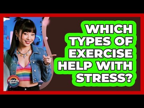 Which Types Of Exercise Help With Stress?