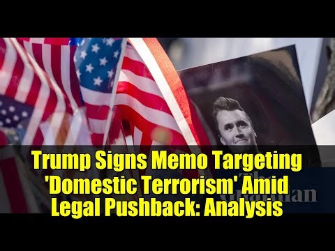 Trump Signs Memo Targeting 'Domestic Terrorism' Amid Legal Pushback: Analysis