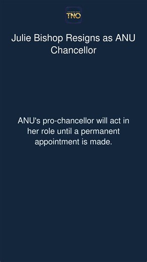 Julie Bishop Resigns as ANU Chancellor
