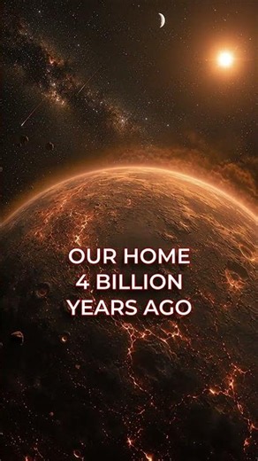Our Home 4 Billion Years Ago 🌍🔥
