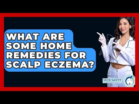 What Are Some Home Remedies For Scalp Eczema? - Skin Savvy Dermatology