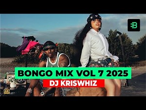 BEST OF BONGO VOL 7 VIDEO MIX 2025 - DJ KRISWHIZ