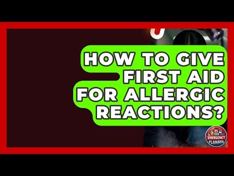 How To Give First Aid For Allergic Reactions? - Your Emergency Planner