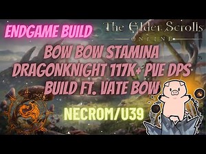 ESO Endgame Bow Bow Stamina Dragonknight 117k+ PVE DPS build Necrom (U39) DLC