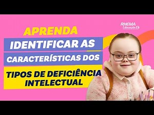 Aprenda a Identificar as características dos tipos de deficiência intelectual