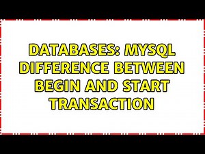 Databases: MySQL Difference between BEGIN and START TRANSACTION