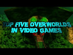 Top Five Overworlds in Video Games
