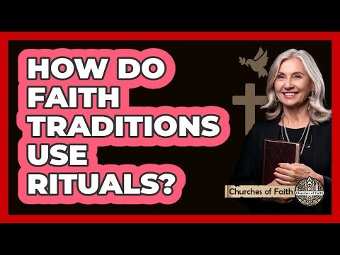 How Do Faith Traditions Use Rituals?