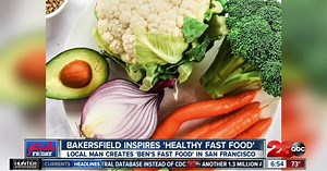 Bakersfield inspires "healthy fast food"