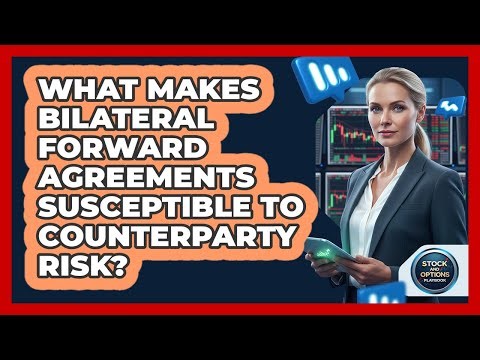 What Makes Bilateral Forward Agreements Susceptible To Counterparty Risk?