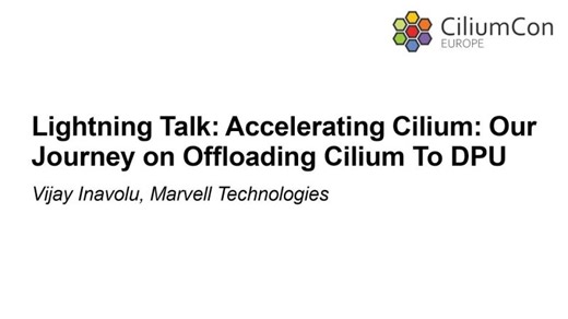 Lightning Talk: Accelerating Cilium: Our Journey on Offloading Cilium To DPU - Vijay Inavolu | Cilium