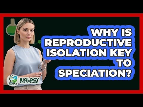 Why Is Reproductive Isolation Key To Speciation?